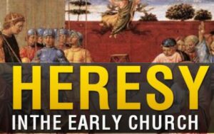 Heresy in the Early Church