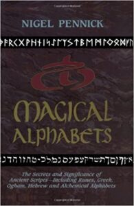 Magical Alphabets_ The Secrets and Significance of Ancient Scripts -- Including Runes, Greek, Ogham, Hebrew and Alchemical Alphabets