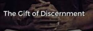 THE GIFT OF DISCERNMENT